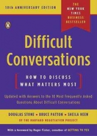 Difficult Conversations: How to Discuss What Matters Most