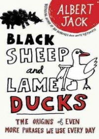 Black Sheep and Lame Ducks: The Origins of Even More Phrases We Use Every Day