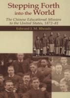 Stepping Forth into the World：The Chinese Educational Mission to the United States 1872-81